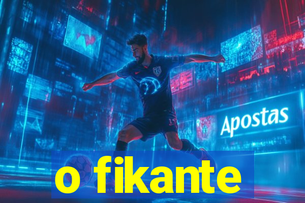 o fikante